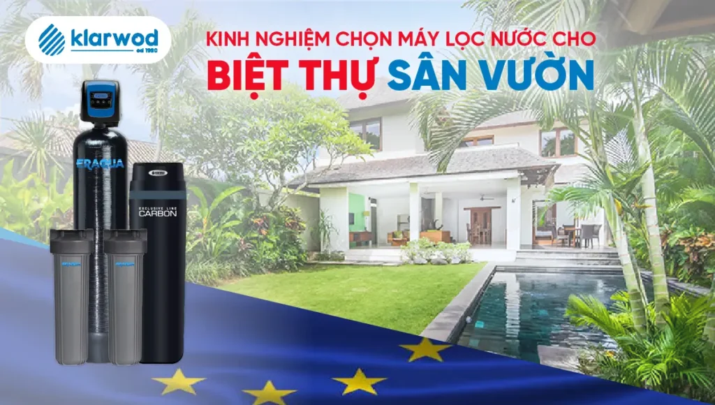 Chọn máy lọc nước cho biệt thự sân vườn, chia sẽ kinh nghiêm cho những người chưa biết