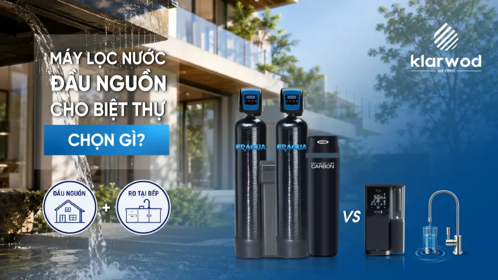 Máy lọc nước đầu nguồn cho biệt thự: Chọn gì?