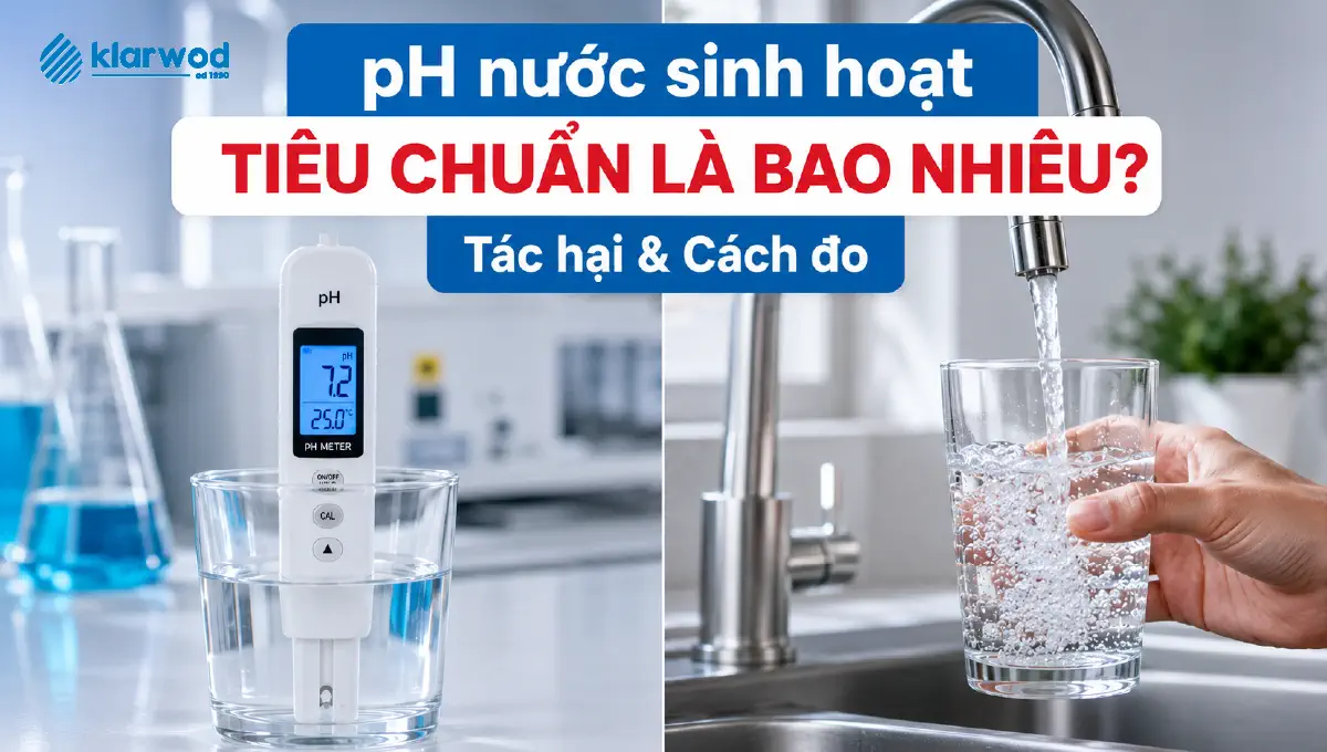 pH Nước Sinh Hoạt Tiêu Chuẩn Là Bao Nhiêu? Tác Hại & Cách Đo [2026]