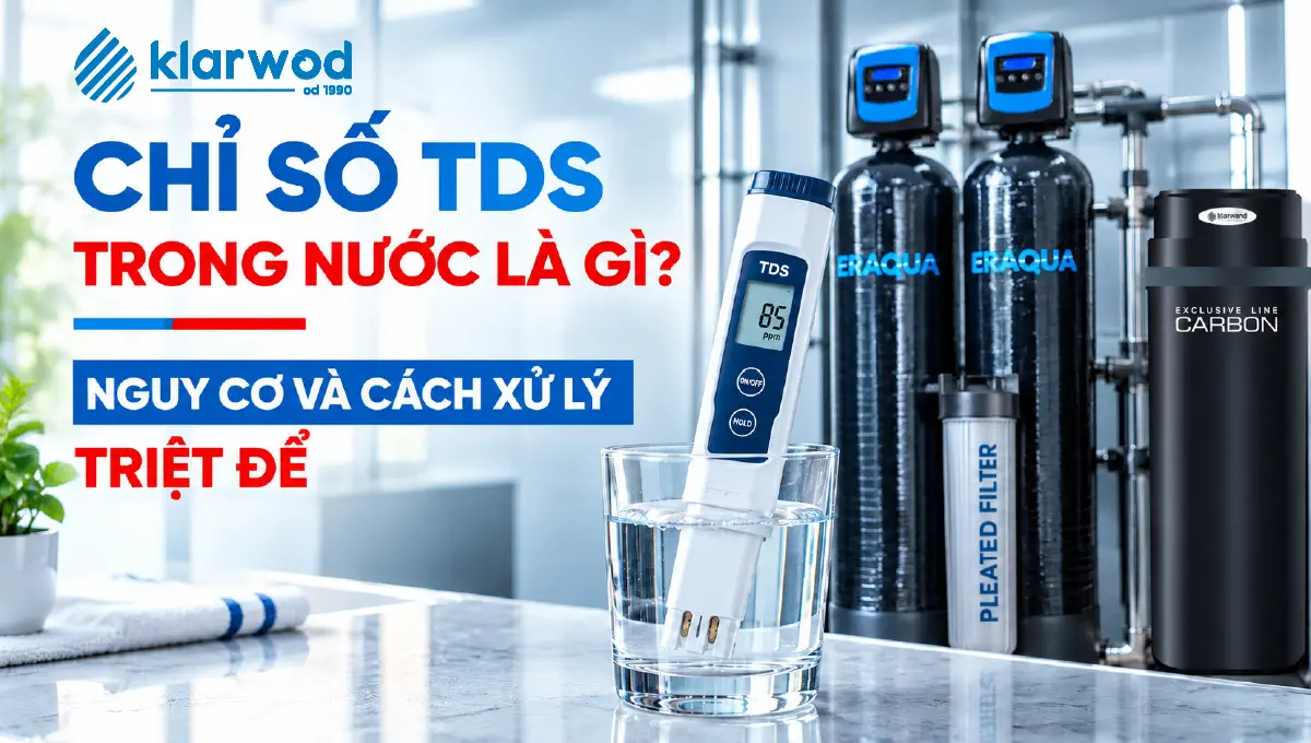 Chỉ Số TDS Trong Nước Sinh Hoạt Là Gì? Nguy Cơ & Cách Xử Lý