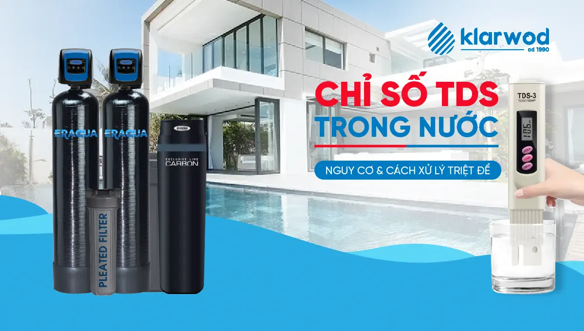 Chỉ Số TDS Trong Nước Sinh Hoạt Là Gì? Nguy Cơ & Cách Xử Lý