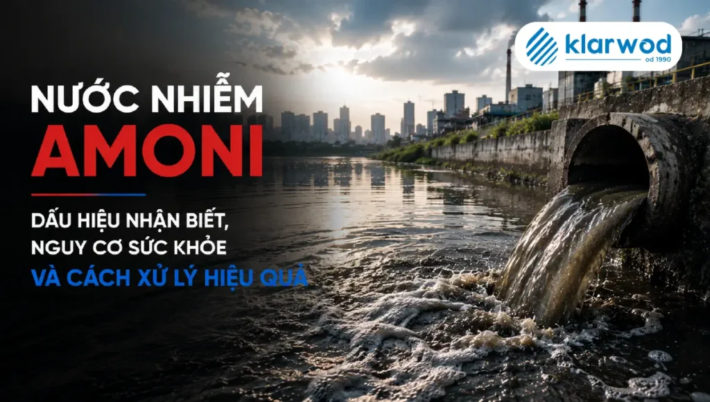 Nước nhiễm Amoni: Dấu hiệu, nguy cơ & Cách xử lý hiệu quả