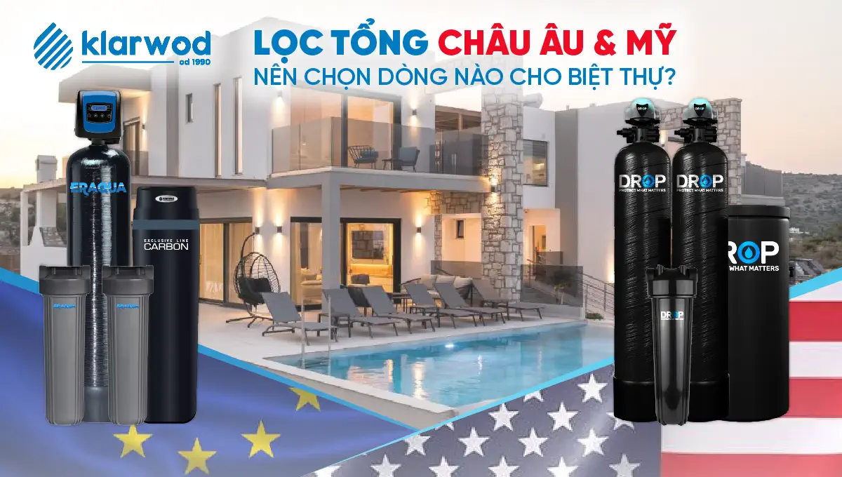 Lọc tổng Châu Âu và Mỹ: nên chọn dòng nào cho biệt thự?